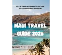 Maui Travel Guide 2026: A 5-7 Day Itinerary with Hidden Beaches Road to Hana Tips Local Food Spots and Island Adventures