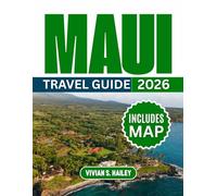 Maui Travel Guide 2026: A Journey Into Valley Isle With Top Attractions, Maps, Hidden Gems & A Lot More