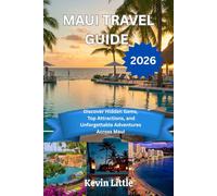 MAUI TRAVEL GUIDE 2026: Discover Hidden Gems, Top Attractions, and Unforgettable Adventures Across Maui