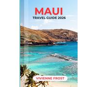 MAUI TRAVEL GUIDE 2026: Discover Scenic Coastal Drives, Hidden Waterfalls, Tropical Beaches, and Outdoor Adventures with Local Experiences and Smart Itineraries for First-Time and Returning Visitors