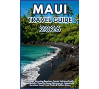 Maui Travel Guide 2026: Discover Stunning Beaches, Scenic Volcano Trails, Waterfalls, Road to Hana Adventures, Haleakalā Sunrises, Local Food Finds & Hidden Gems