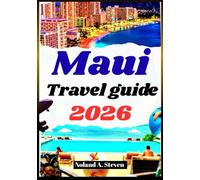 MAUI TRAVEL GUIDE 2026: Experience hidden attractions, beaches, hiking trails, itineraries budget tips, Images & maps
