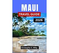 MAUI TRAVEL GUIDE 2026: Exploring Hawaii’s Hidden Trails, Local Flavors, and Island Traditions