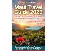 Maui Travel Guide 2026: Hidden Gems, Cultural Immersion & Sustainable Adventures After the Fires - Support Lahaina’s Rebuild, Find Secret Beaches & Live the True Aloha Spirit
