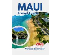 Maui Travel Guide 2026: How to Explore Beaches, Volcanoes, Road to Hana, Local Eats, solo and family Adventures with Maps and Photos (Explore the World Tours and adventure books)