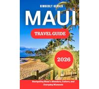 MAUI TRAVEL GUIDE 2026: Navigating Maui’s Wonders, Culture, and Everyday Moments
