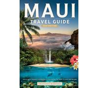 Maui Travel Guide 2026: The First-Timer's Guide to Maui's Beaches, Waterfalls, Road Trips, Local Food, and Island Adventures