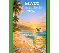Maui Travel Guide 2026: The Ultimate Insider Guide to Winter Fun, Scenic Drives, Whale Watching & Local Cuisine (Explore plus)