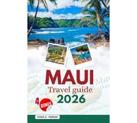 MAUI TRAVEL GUIDE 2026: The Ultimate Island Handbook: Road to Hana, Haleakala Sunrises, Hidden Beaches & Local Tips for Families, Couples, and Adventurers