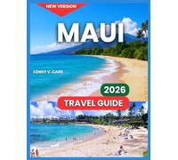 Maui Travel Guide 2026: Top Attractions & Landmarks, Lahaina Historic Trail, Outdoor Adventures & Nature, Food & Local Cuisine, Festivals & Events, ... of the Island (Locals Travel Experience)