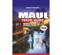 MAUI TRAVEL GUIDE 2026: Ultimate Maui Vacation Guide: Best Beaches, Snorkeling, & Sunrise Treks