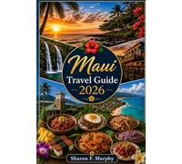 Maui Travel Guide 2026: Unforgettable Hawaii Adventures with Lahaina, Wailea, Kaanapali, Haleakala, Scenic Drives & Insider Travel Tips