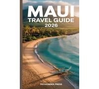 Maui Travel Guide 2026: Where to Stay, Eat, Explore, and Experience the True Spirit of Aloha