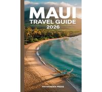 Maui Travel Guide 2026: Where to Stay, Eat, Explore, and Experience the True Spirit of Aloha