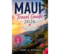 MAUI Travel Guide 2026: Your Complete Companion to Haleakala, the Road to Hana, and Every Hidden Gem