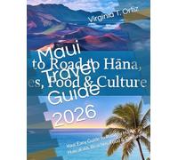 Maui Travel Guide 2026: Your Easy Guide to Road to Hāna, Haleakalā, Beaches, Food & Culture