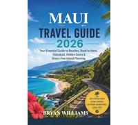 Maui Travel Guide 2026: Your Essential Guide to Beaches, Road to Hana, Haleakalā, Hidden Gems & Stress-Free Island Planning