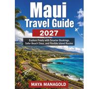 MAUI TRAVEL GUIDE 2027: Explore Freely with Smarter Bookings, Safer Beach Days, and Flexible Island Routes