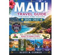 MAUI Travel Guide for First-Time visitors 2026-2027 (Full-Color Edition): Maps, Itineraries, Hidden Gems & Road to Hana Stops for an Unforgettable Hawaii Vacation