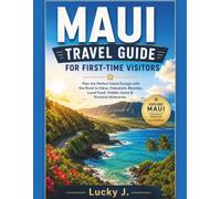 MAUI TRAVEL GUIDE FOR FIRST-TIME VISITORS: Plan the Perfect Island Escape with the Road to Hāna, Haleakalā, Beaches, Local Food, Hidden Gems & Practical Itineraries (American Adventure Travel Guides)