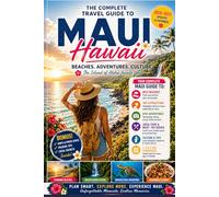 MAUI TRAVEL GUIDE (FULL COLOR): Beaches, Road to Hana, Scenic Drives, Local Food, Hidden Gems, and Smart Island Itineraries