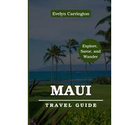 MAUI TRAVEL GUIDE: HOW TO PLAN YOUR PERFECT ISLAND ADVENTURE