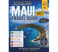 Maui Travel Guide: Skip the Guesswork and Enjoy a Stress-Free Maui Adventure-Beaches, Road to Hana, Waterfalls, Snorkeling, Local Tips, Maps & Flexible 1-14 Day Itineraries