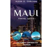 Maui Travel Guide:: The Ultimate Companion for Travelers