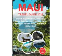 MAUI TRAVEL GUIDE: Top Destinations, Outdoor Adventures, Local Culture, and Insider Tips for the Valley Isle