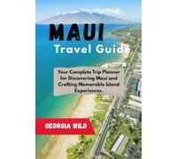 Maui Travel Guide: Your Complete Trip Planner for Discovering Maui and Crafting Memorable Island Experiences. (Travel with Ease)