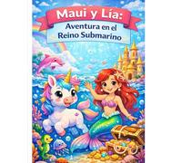 Maui y Lía: Aventura en el Reino Submarino: Libro para colorear y actividades para niños de 5 a 7 años (Las aventuras de Maui y Lía)