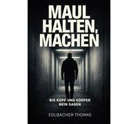 Maul halten, machen!: Bis Kopf und Körper Nein sagen.