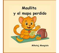 Maullita y el mapa perdido: Un cuento sobre la amistad, la valentía y la aventura
