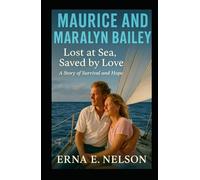 MAURICE AND MARALYN BAILEY: Lost at Sea, Saved by Love: A Story of Survival and Hope (An Independent Biography)