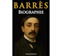 Maurice Barrès: Biographie, Découvrez le destin du penseur de l’enracinement et de l’identité française, Les Déracinés, Le Culte du Moi, La Terre et ... collector) (Biographies en 100 pages)