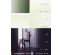 Maurice Blanchot: una estética de lo neutro: Una Estetica de Lo Neutro (Monografías da Universidade de Vigo.Humanidades e Ciencias Xurídico-Sociais)