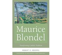 Maurice Blondel: Transforming Catholic Tradition (Thresholds in Philosophy and Theology)