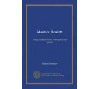 Maurice Hewlett: being a critical review of his prose and poetry