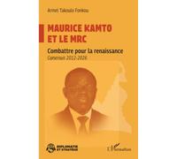 Maurice Kamto et le MRC: Combattre pour la renaissance Cameroun 2012-2026 (Diplomatie Et Stratégie)