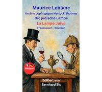 Maurice Leblanc, Arsène Lupin gegen Herlock Sholmes, Die jüdische Lampe - La Lampe Juive: Französisch - Deutsch