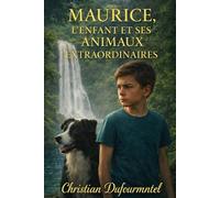 Maurice, l'enfant et ses animaux extraordinaires (L’enfant qui parle aux animaux)