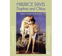 Maurice ravel: daphnis and chloe - suites i and ii (score): Suites I and II in Full Score (Dover Orchestral Music Scores)
