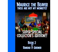 Maurice the Beaver: These Are Not My Monkeys!: Super-Special Collector's Edition!