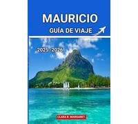 MAURICIO GUÍA DE VIAJE 2025 2026: Las mejores playas, resorts, comida local, cultura e itinerarios de aventura para unas vacaciones inolvidables en la isla