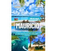 Mauricio Guía de viaje 2025-2026: Tu guía definitiva para vivir aventuras inolvidables en la isla, disfrutar de playas y descubrir la cultura.