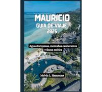 MAURICIO Guía de viaje 2025: Aguas turquesas, montañas exuberantes y fauna exótica