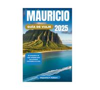 MAURICIO GUÍA DE VIAJE 2025: El compañero de viaje completo para una aventura inolvidable en la isla