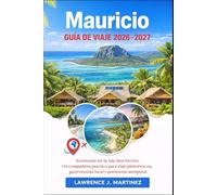 Mauricio Guía de viaje 2026-2027: Aventuras en la isla, bien hechas: Un compañero práctico para días pintorescos, gastronomía local y patrimonio atemporal.