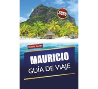 MAURICIO GUÍA DE VIAJE 2026: Descubra las mejores cosas que hacer, playas, lugares de interés cultural, cocina local y recorridos panorámicos en el Océano Índico