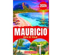 MAURICIO GUÍA DE VIAJE 2026: Descubra playas vírgenes, oasis naturales, delicias culinarias y consejos prácticos de planificación para unas vacaciones sin esfuerzo (Guía de viaje 2025-2026)